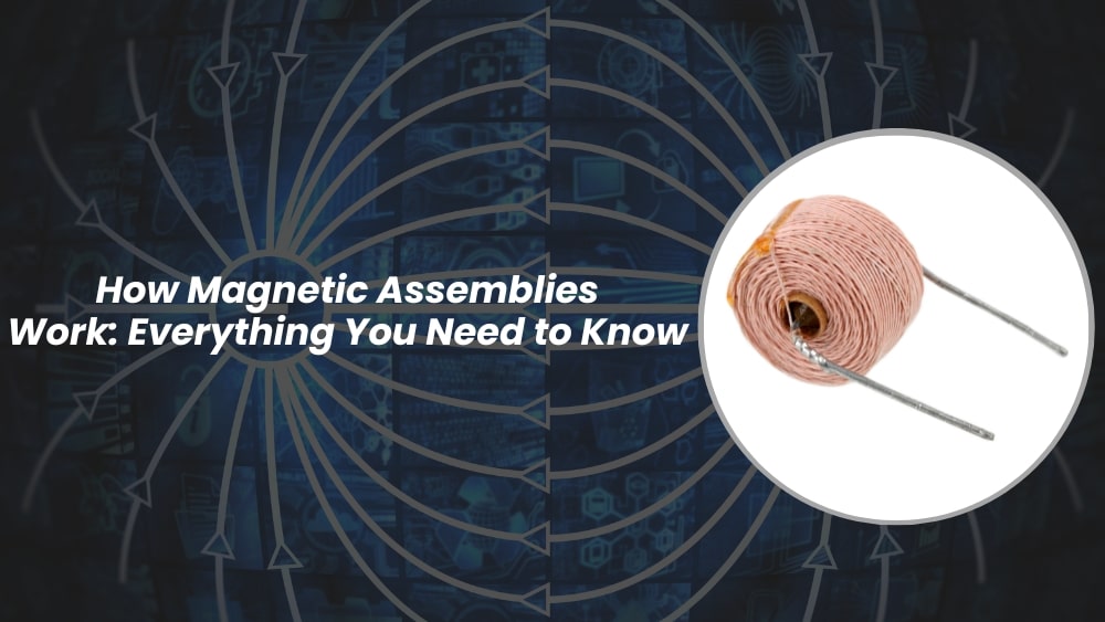 How Magnetic Assemblies Work: Everything You Need to Know